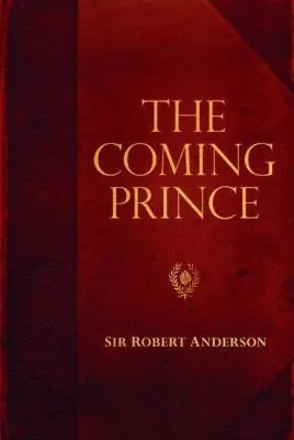 The Coming Prince Sir Robert Anderson Library