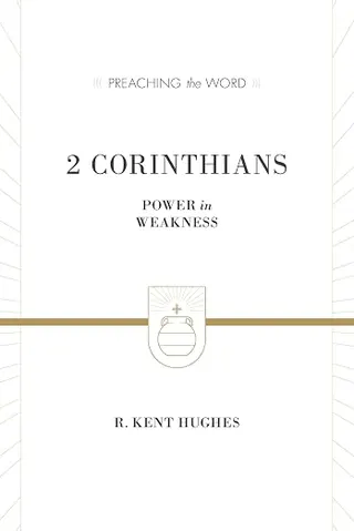 2 Corinthians: Power in Weakness (Preaching the Word)
