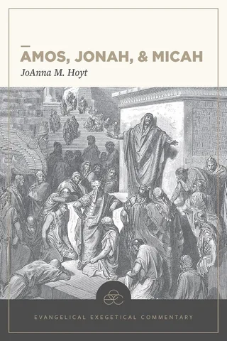 Amos, Jonah, & Micah (Evangelical Exegetical Commentary)