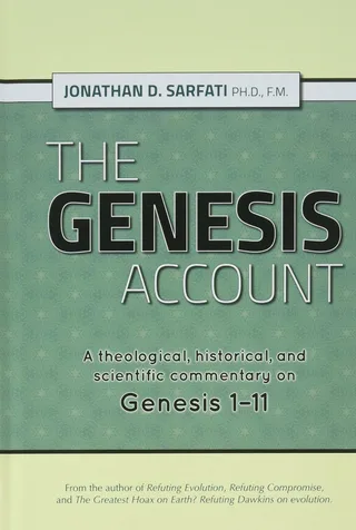 The Genesis Account: A Theological, Historical, and Scientific Commentary on Genesis 1–11